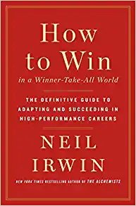 How to Win in a Winner-Take-All World: The Definitive Guide to Adapting and Succeeding in High-Performance Careers